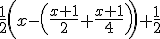 \frac{1}{2}\left(x-\left(\frac{x+1}{2}+\frac{x+1}{4}\right)\right)+\frac{1}{2}